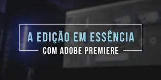 Capa: Baixar Edição em Essência com Adobe Premiere (Leo Magrath)